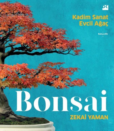 Zekai Yaman - Bonsai Kadim Sanat Evcil Ağaç